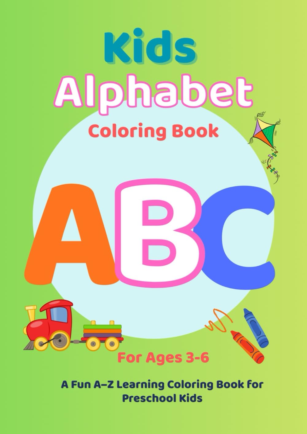 Kids Alphabet Coloring Book: A Fun A–Z Learning Coloring Book for Preschool Kids