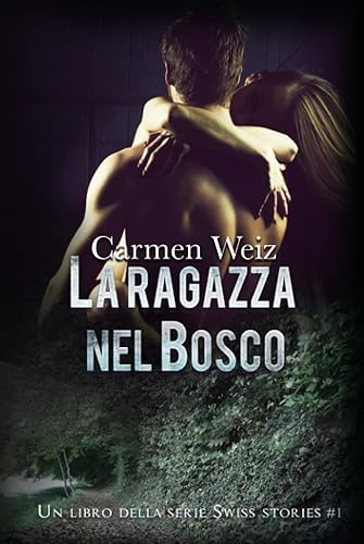 La ragazza nel bosco (Swiss Stories #1): Serie romanzi rosa con un pizzico di suspance - EDIZIONE SPECIALE CON IMMAGINI