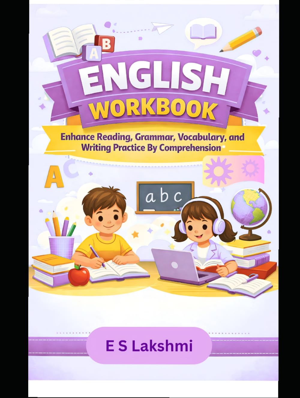 ENGLISH WORKBOOK: Enhance Reading, Grammar, Vocabulary, and Writing Skills Through Comprehension