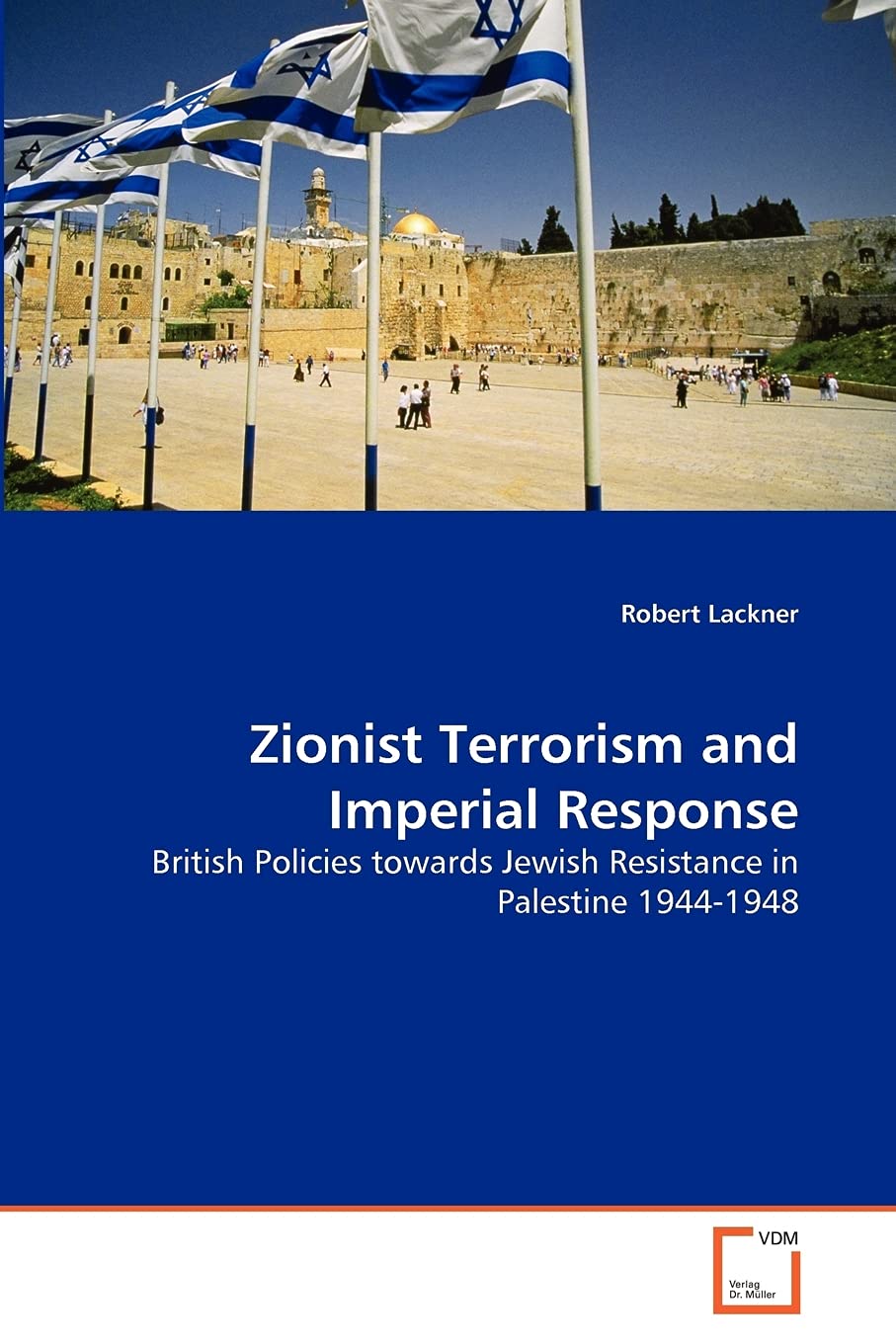 Zionist Terrorism and Imperial Response: British Policies towards Jewish Resistance in Palestine 1944-1948