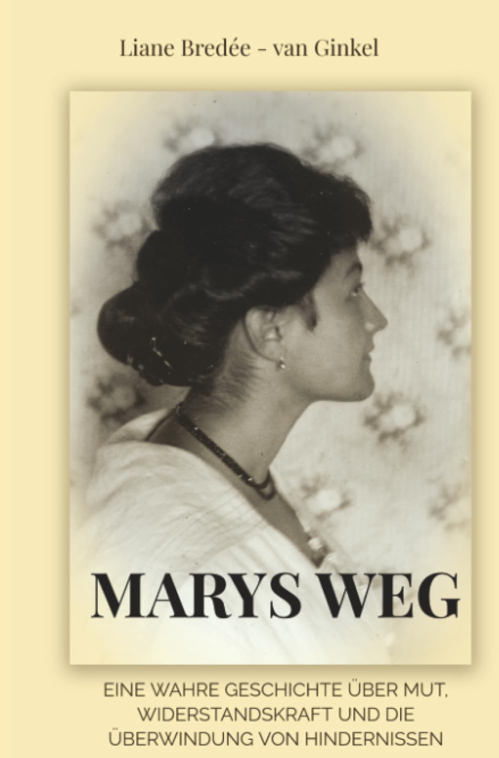 Marys Weg: Eine wahre Geschichte über Mut, Widerstandskraft und die Überwindung von Hindernissen