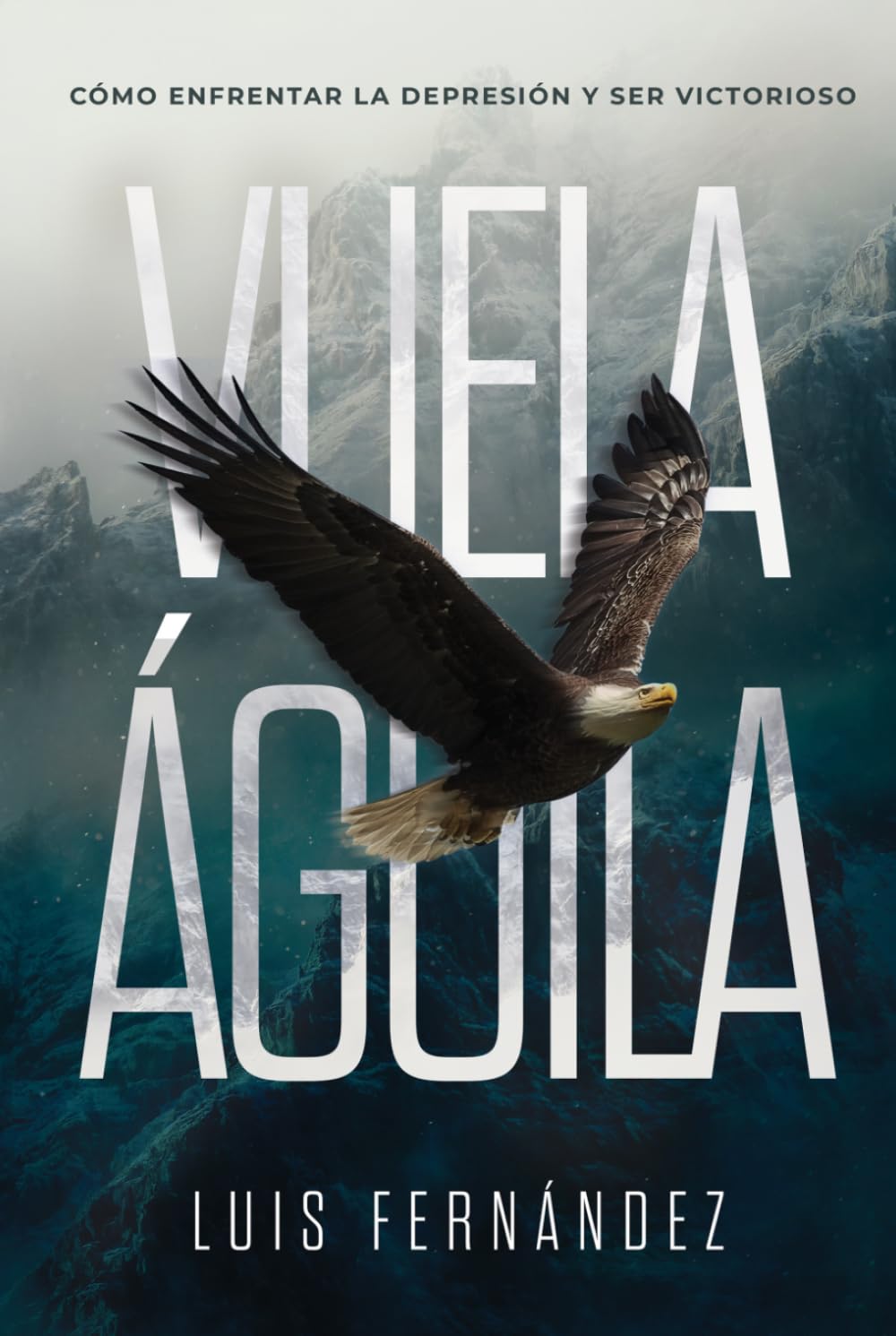 Vuela águila: Cómo enfrentar la depresión y ser victorioso