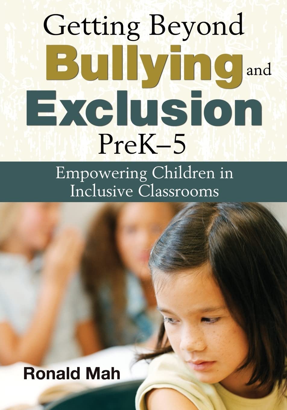 Getting Beyond Bullying and Exclusion, PreK-5: Empowering Children in Inclusive Classrooms