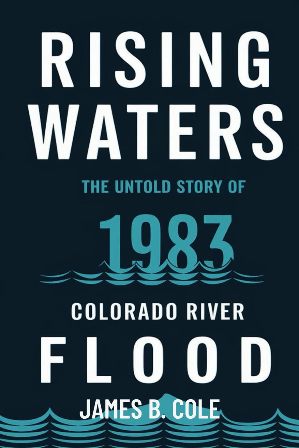 Rising Waters: The Untold Story of the 1983 Colorado River Flood