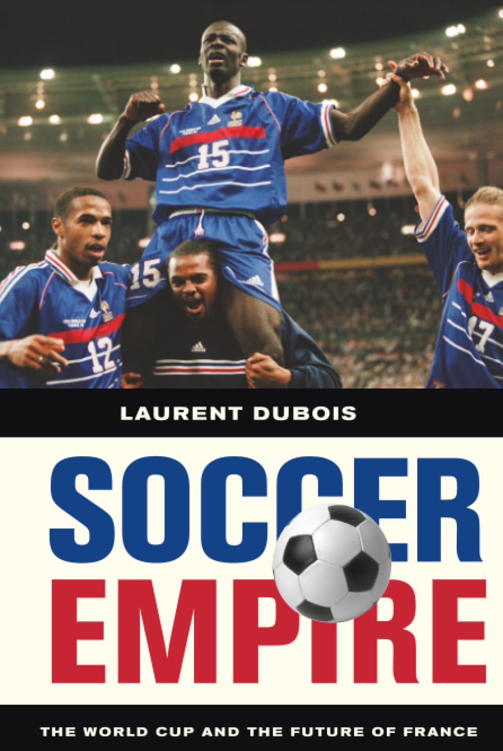 Soccer Empire: The World Cup and the Future of France