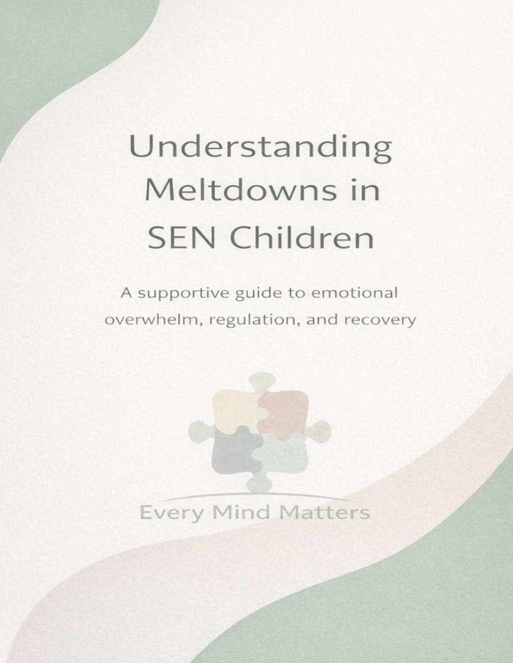 Understanding Meltdowns in SEN Children: A supportive guide to emotional overwhelm, regulation, and recovery (The Gentle SEN Family Support Series)