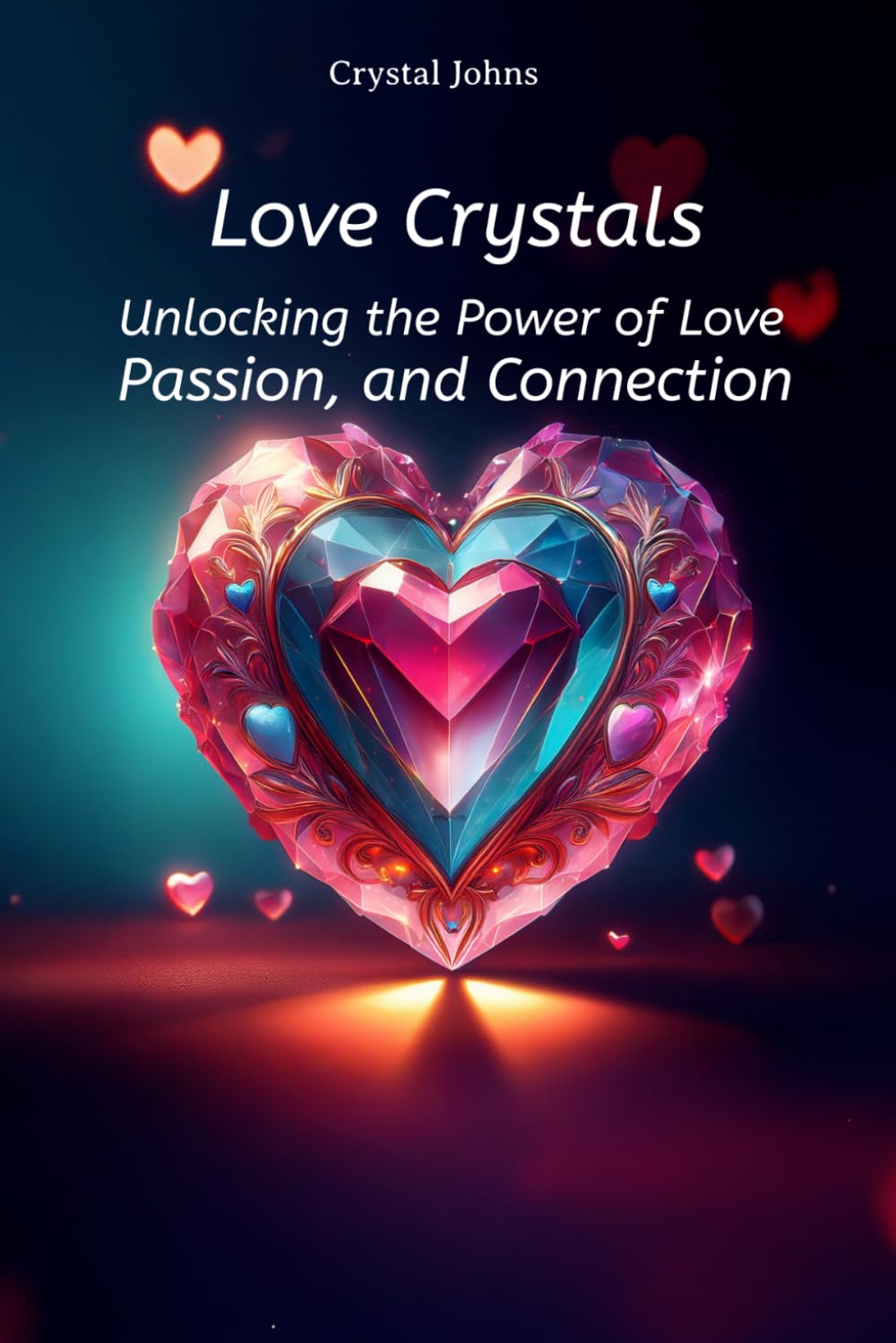 Love crystals: unlocking the power of love, passion, and connection