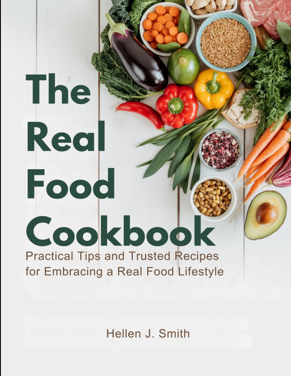 The Real Food Cookbook: Practical Tips and Trusted Recipes for Embracing a Real Food Lifestyle