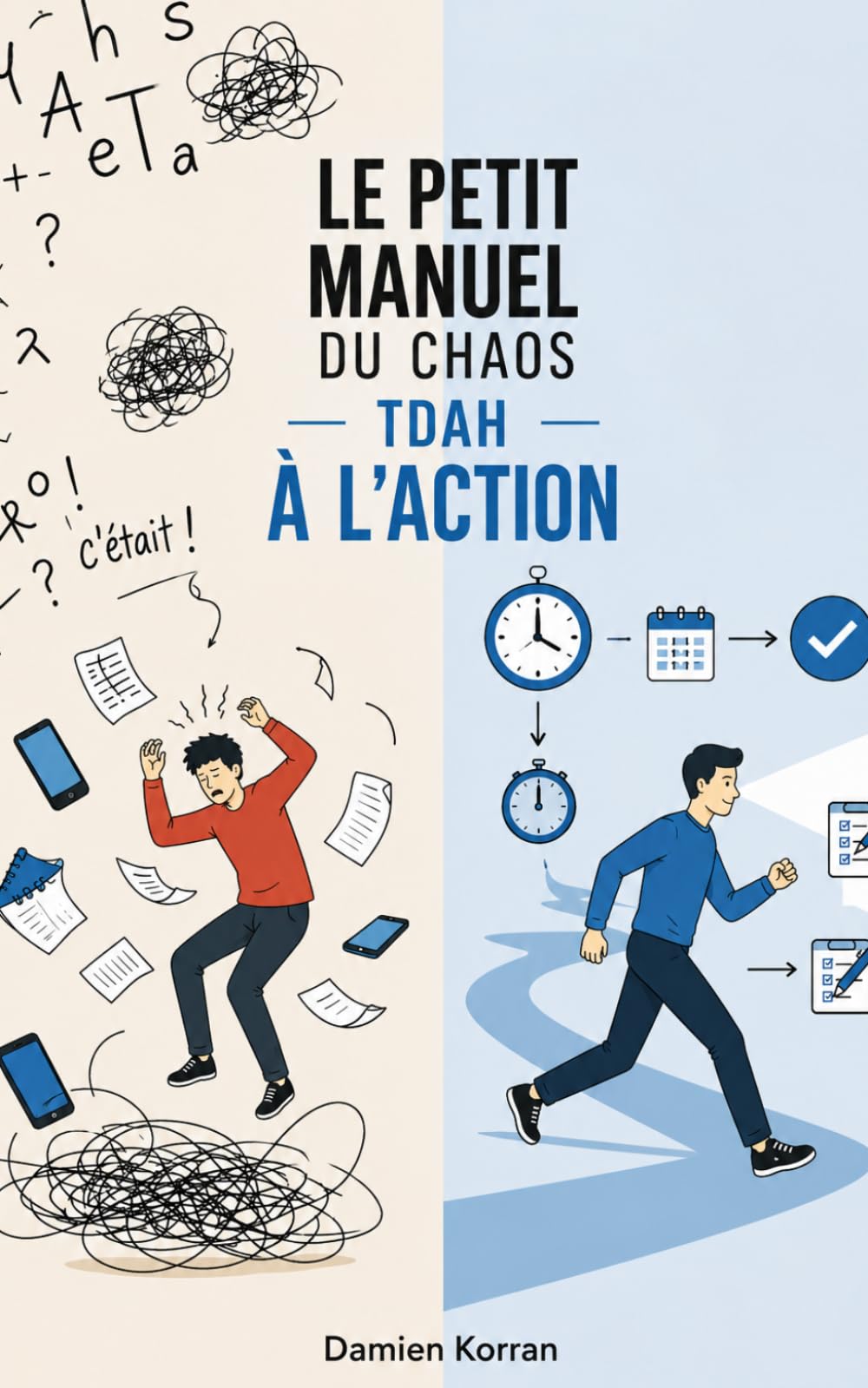 Le Petit Manuel du Chaos à l’Action Le guide TDAH ultra-pratique pour arrêter de subir et enfin avancer sereinement