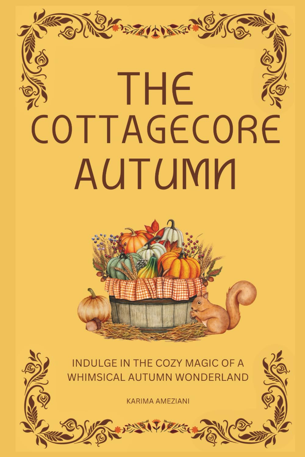 The Cottagecore Autumn: Indulge in the Cozy Magic of a Whimsical Autumn Wonderland (The Cottagecore Seasons)