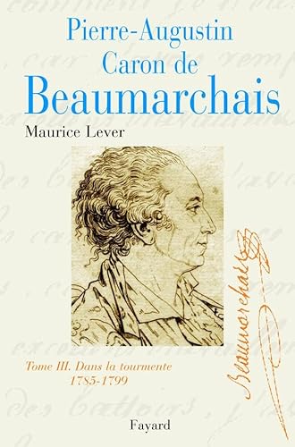 livre Pierre-Augustin Caron de Beaumarchais, tome 3: Dans la tourmente (1785-1799)
