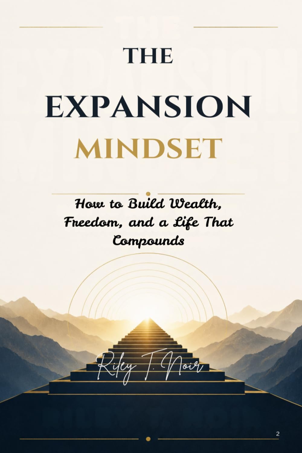 The Expansion Mindset: How to Build Wealth, Freedom, and a Life That Compounds