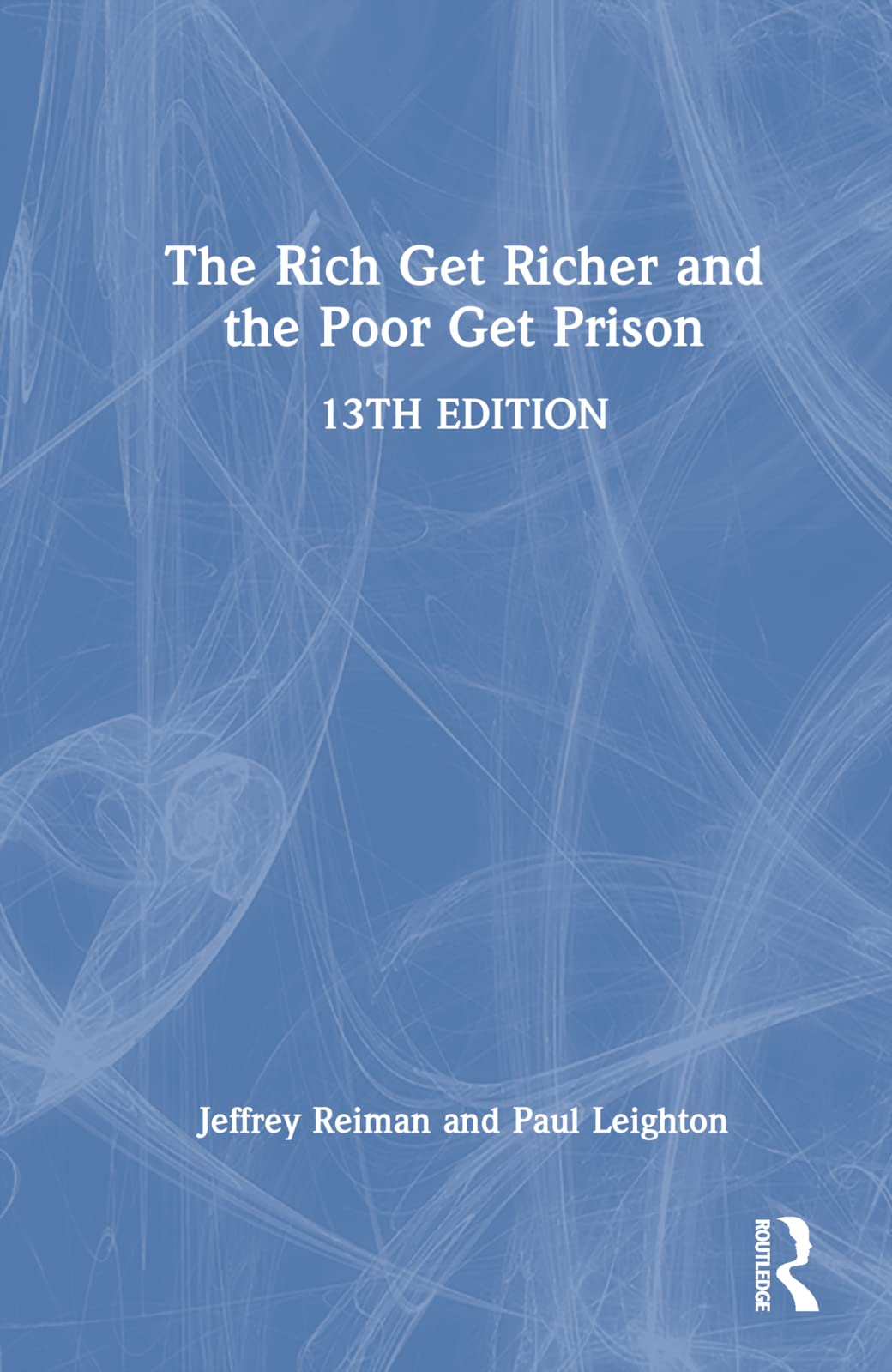 The Rich Get Richer and the Poor Get Prison: Thinking Critically About Class and Criminal Justice