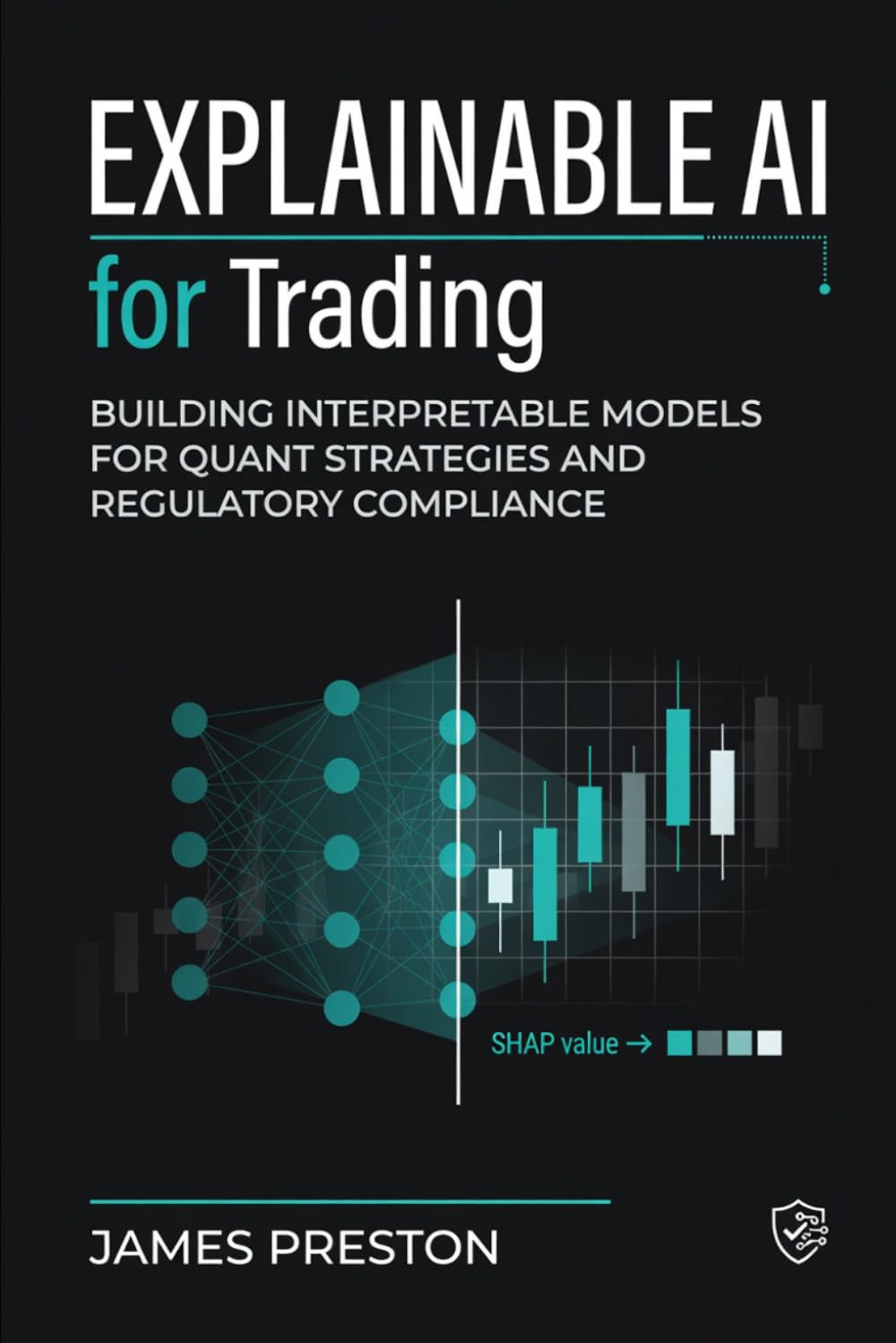 Explainable AI for Trading: Building Interpretable Models for Quant Strategies and Regulatory Compliance