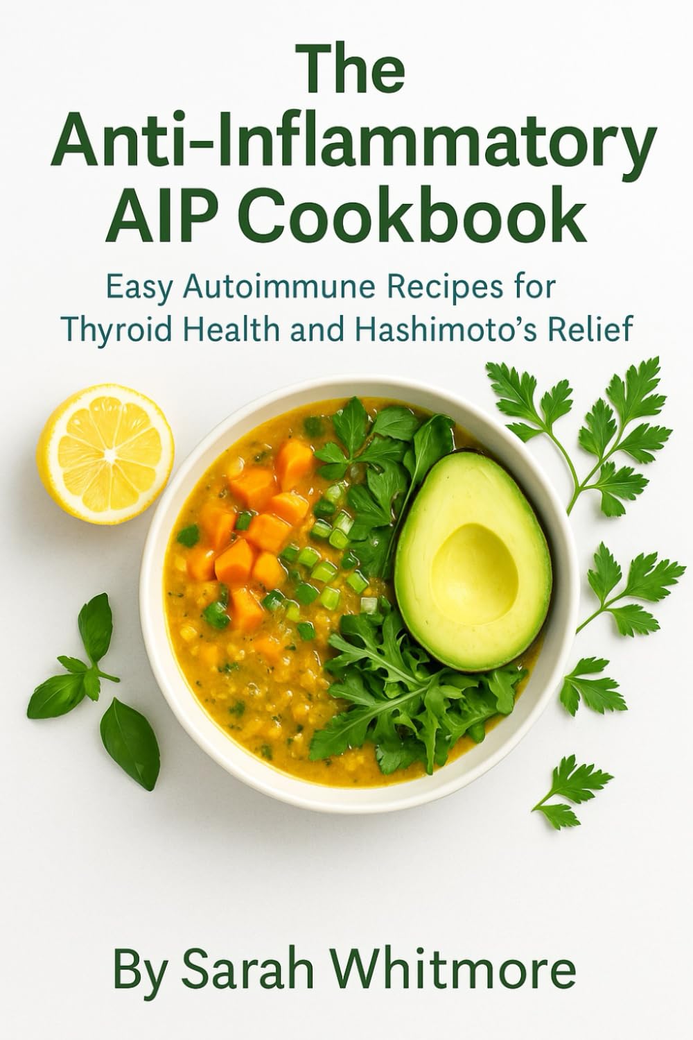 The Anti-Inflammatory AIP Cookbook: Easy Autoimmune Recipes for Thyroid Health and Hashimoto’s Relief