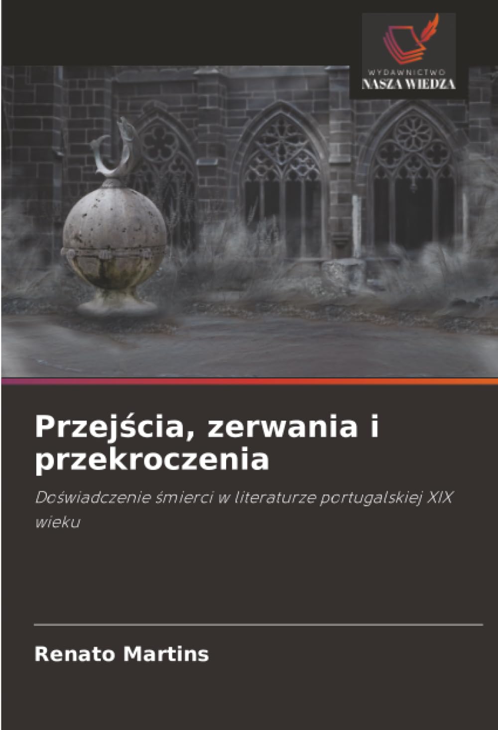 Przejścia, zerwania i przekroczenia: Do¿wiadczenie ¿mierci w literaturze portugalskiej XIX wieku