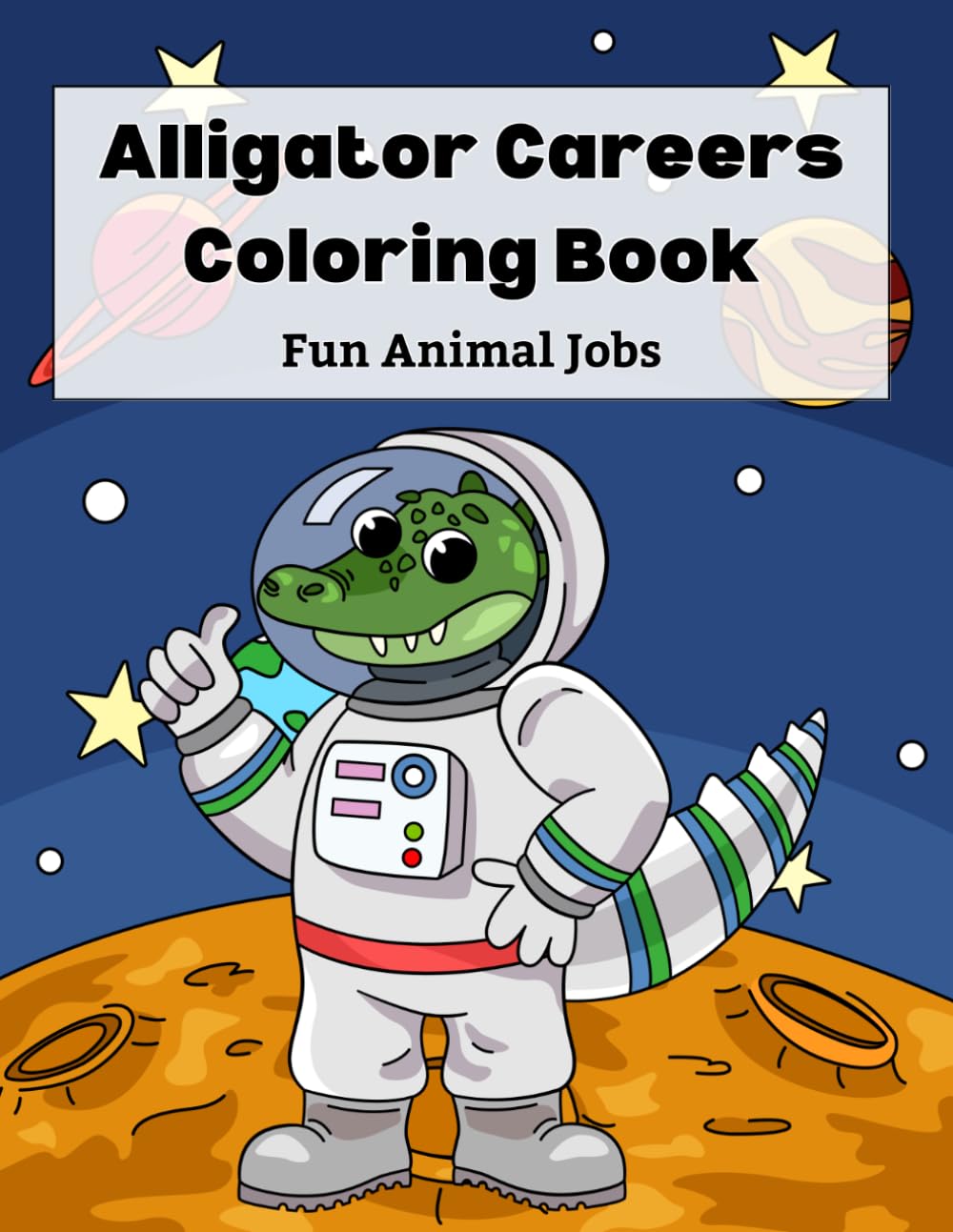 Alligator Careers Coloring Book: Fun Animal Jobs Coloring Pages with Cute Alligators, Easy Bold Designs & Educational Career Themes, Ages 4-10
