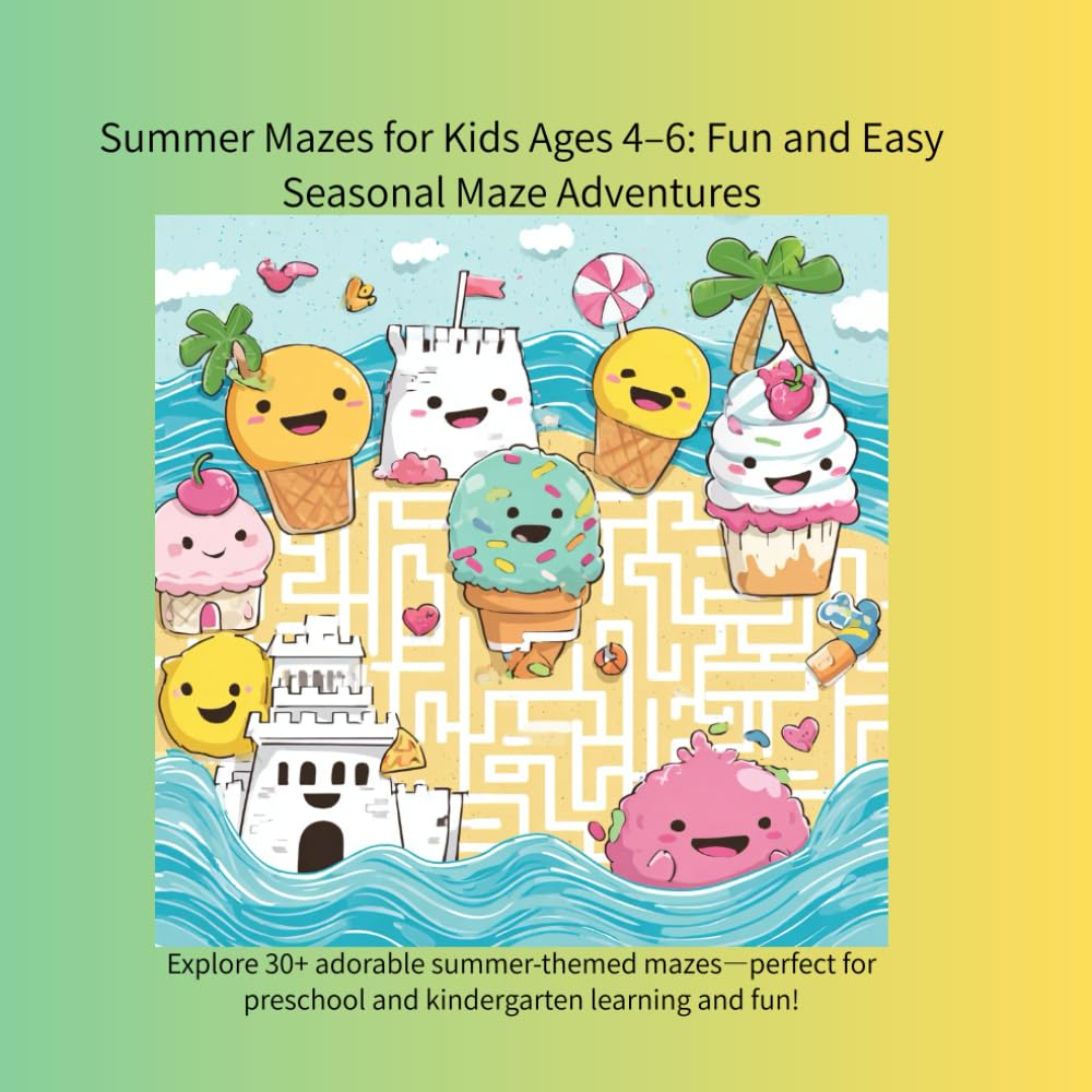 Summer Mazes for Kids Ages 4–6: Fun and Easy Seasonal Maze Adventures: Explore 30+ adorable summer-themed mazes—perfect for preschool and kindergarten learning and fun!
