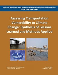 Impacts of Climate Change and Variability on Transportation Systems and Infrastructure: The Gulf Coast Study, Phase 2: Assessing Transportation System ... Lessons Learned and Methods Applied (Task 6)
