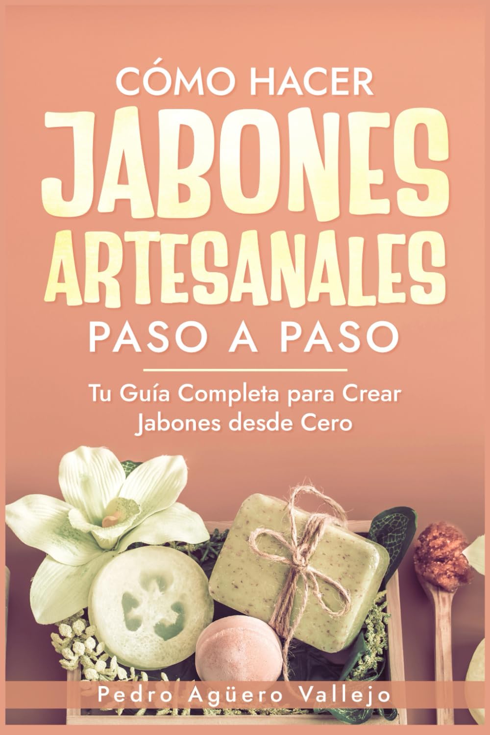 Cómo Hacer Jabones Artesanales Paso a Paso: Tu Guía Completa para Crear Jabones desde Cero Jabón Natural Hecho a Mano