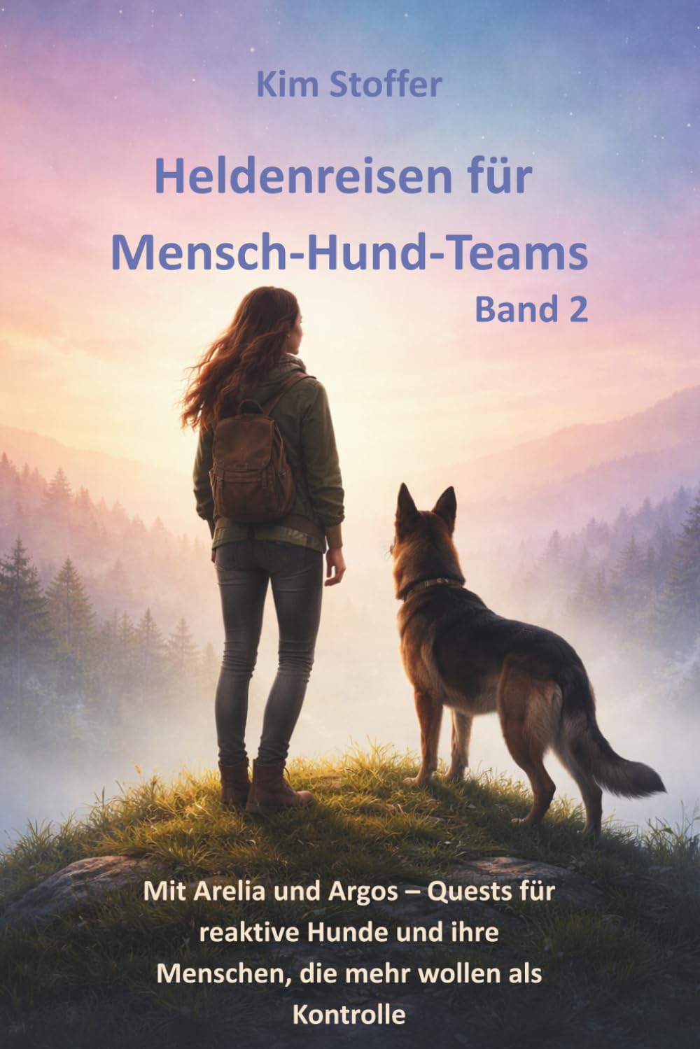 Heldenreisen für Mensch-Hund-Teams Band 2: Mit Arelia und Argos – Quests für reaktive Hunde und ihre Menschen, die mehr wollen als Kontrolle