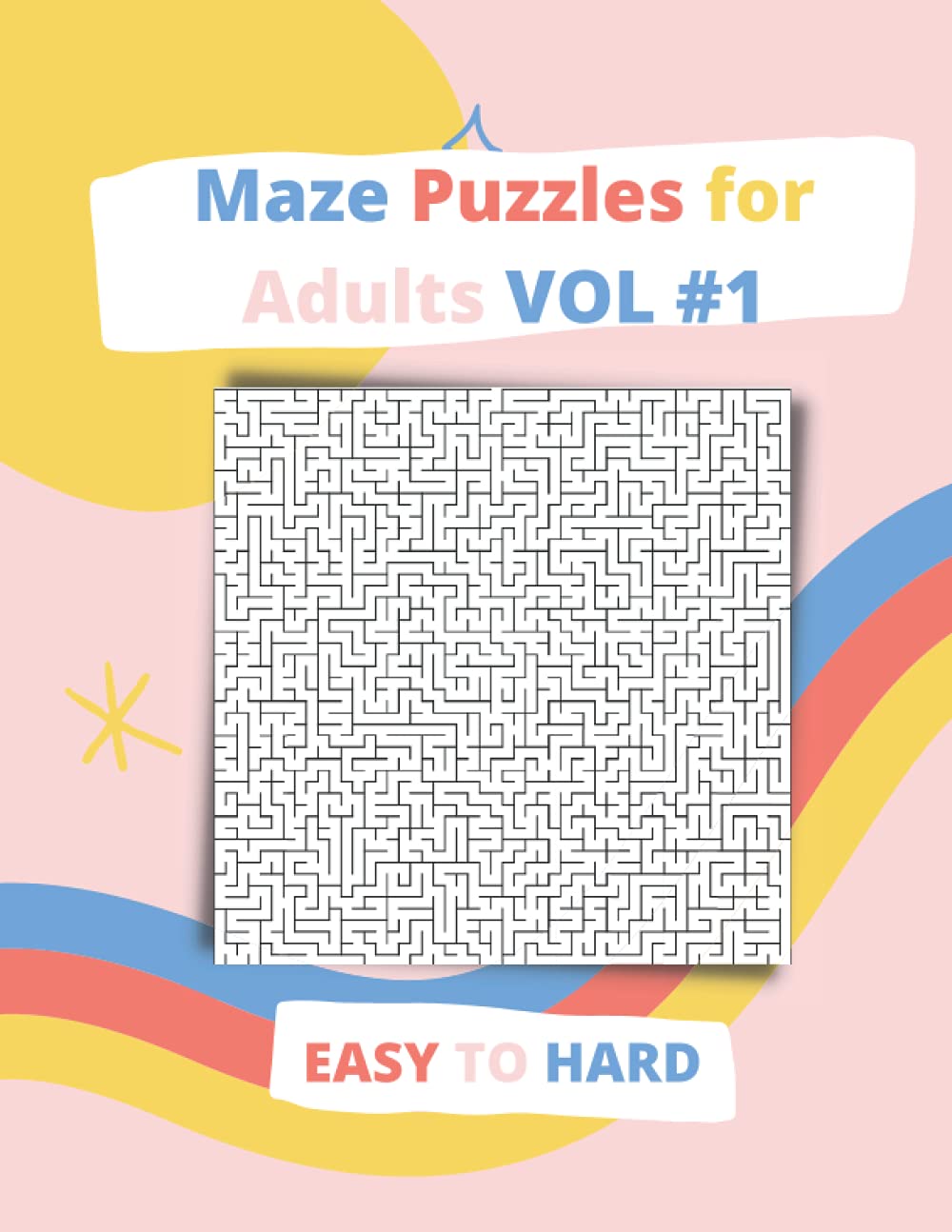 Maze Puzzles for Adults 2021 VOL #1: Large Print Easy, Medium & Hard Mazes, mazes activity books for adults.