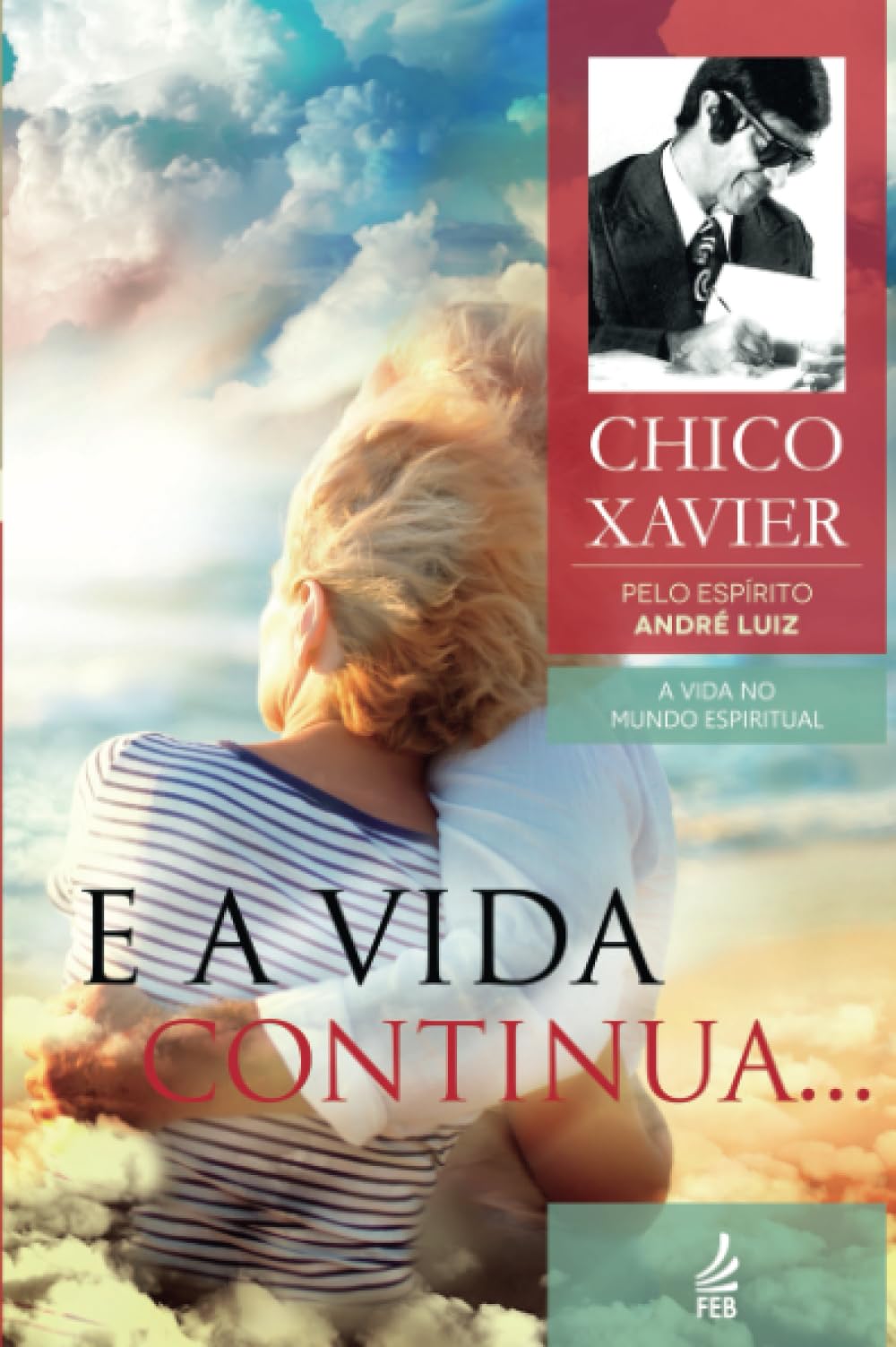 E a Vida Continua...: Coleção A vida no mundo espiritual - livro 13