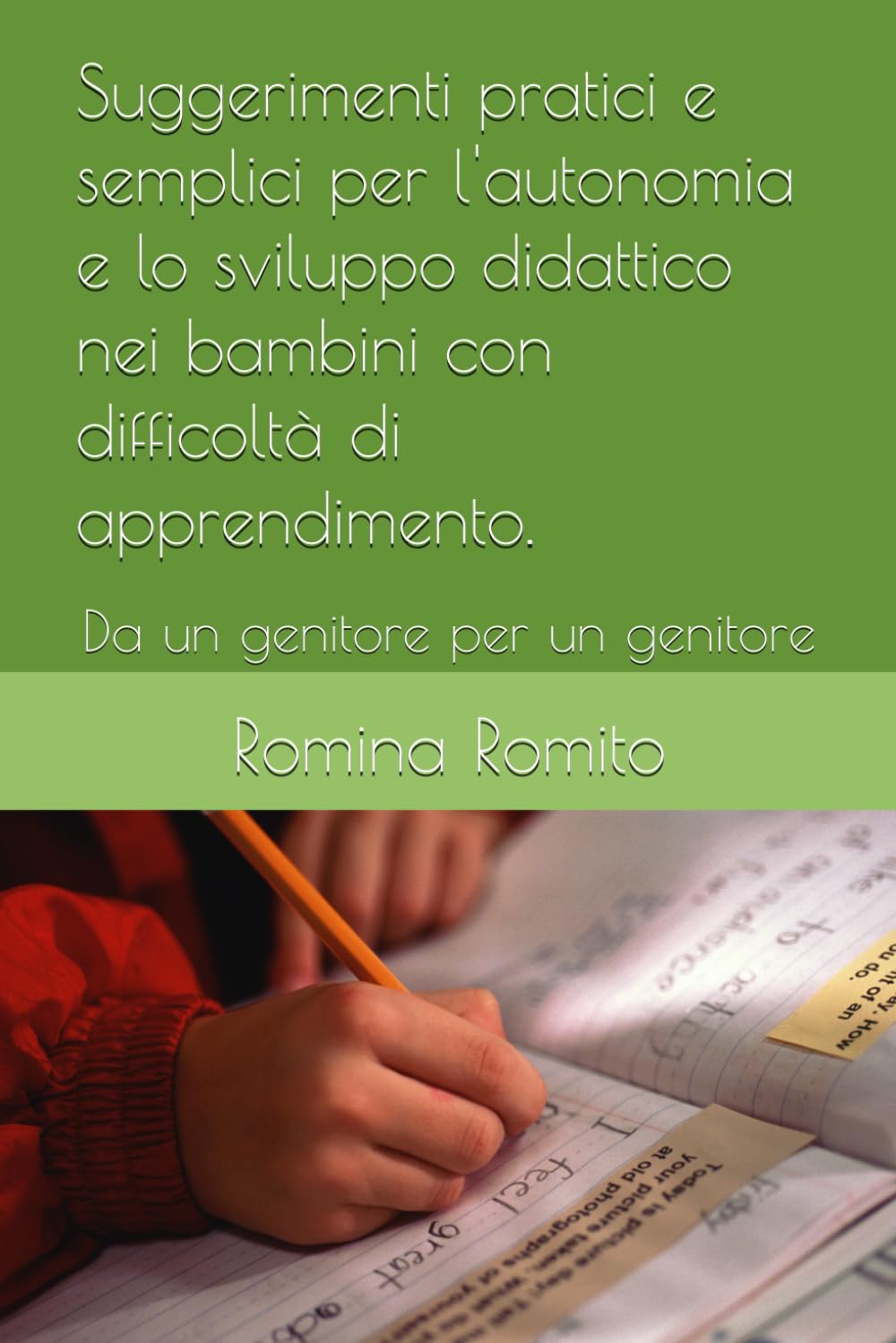Suggerimenti pratici e semplici per l'autonomia e lo sviluppo didattico nei bambini con difficoltà di apprendimento.: Da un genitore per un genitore