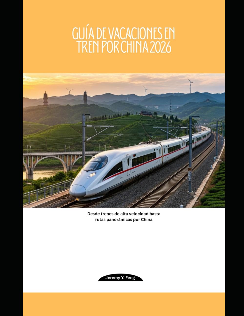 Guía de vacaciones en tren por China 2026: Desde trenes de alta velocidad hasta rutas panorámicas por China (Railway Journeys: The 2026 Train Travel Guide Collection)