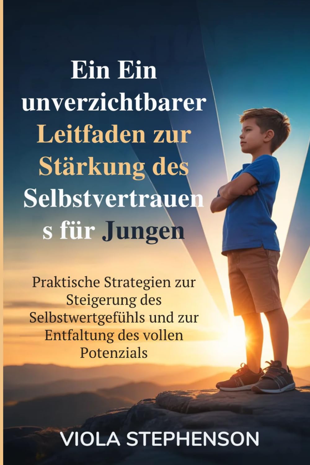 Ein unverzichtbarer Leitfaden zur Stärkung des Selbstvertrauens für Jungen: Praktische Strategien zur Steigerung des Selbstwertgefühls und zur Entfaltung des vollen Potenzials