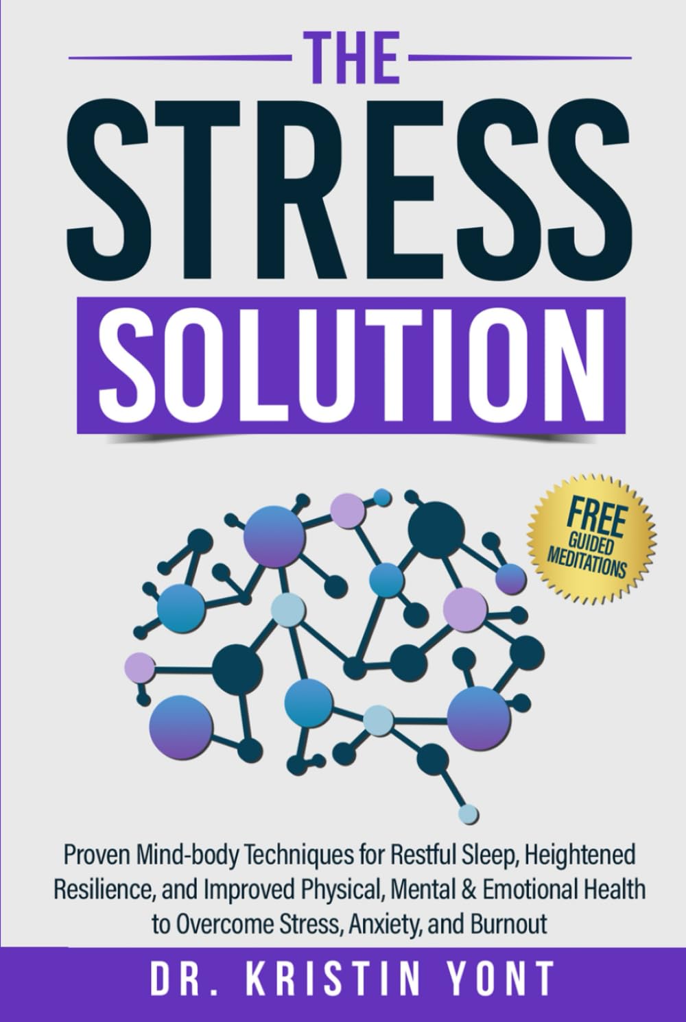 The Stress Solution: Proven Mind-body Techniques for Restful Sleep, Heightened Resilience, and Improved Physical, Mental & Emotional Health to Overcome Stress, Anxiety, and Burnout