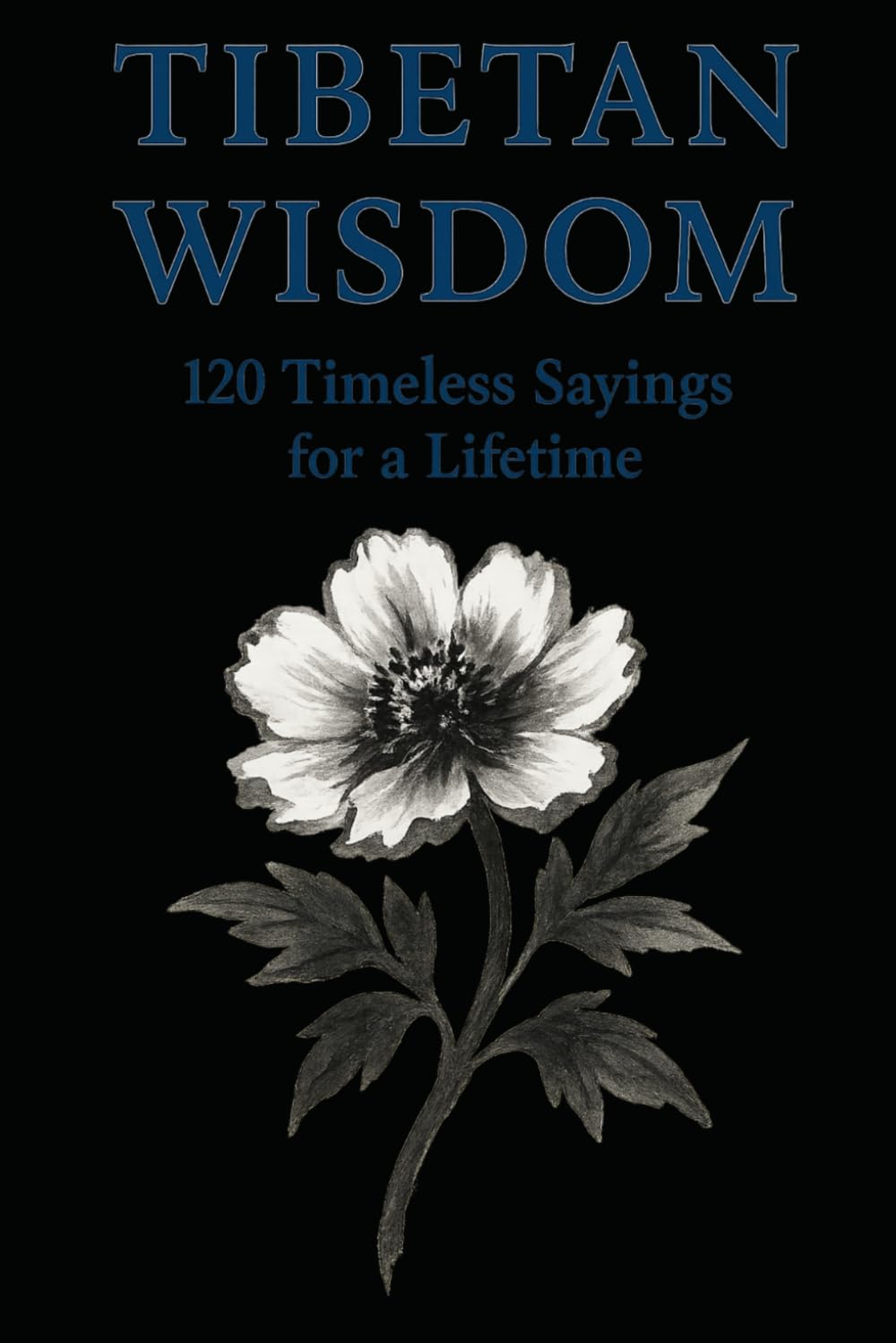 Tibetan Wisdom 120 Timeless Sayings for Peace, Clarity & Inner Balance: A curated collection of classic Tibetan proverbs designed for reflection, calm ... (Timeless Wisdom from Around the World)