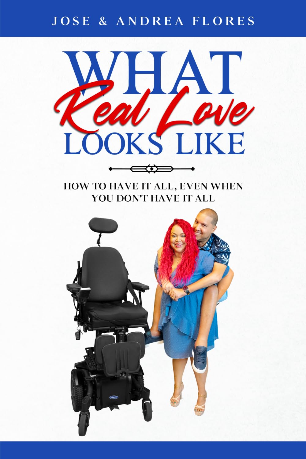 What Real Love Looks Like: How To Have It All, Even When You Don't Have It All