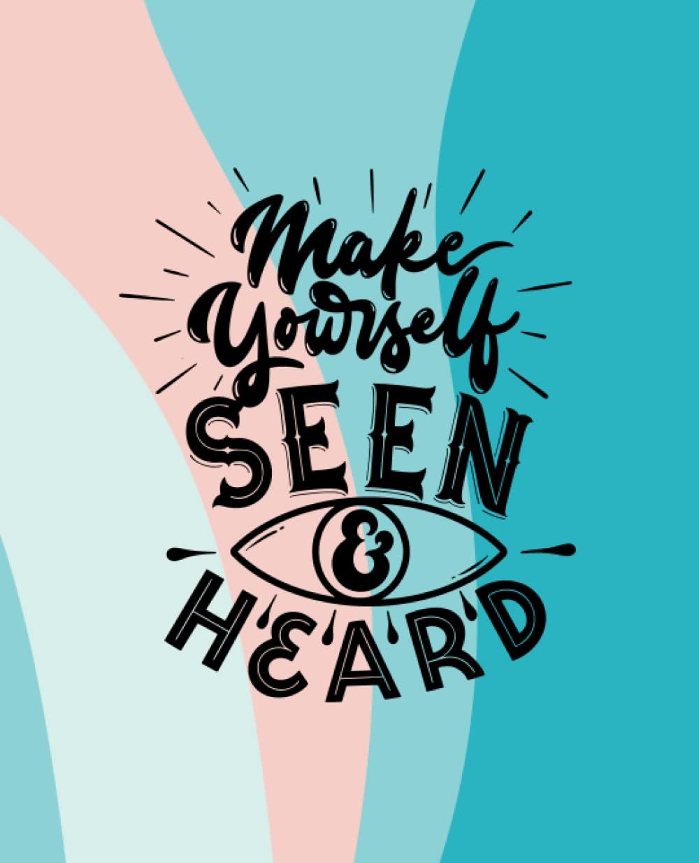 Composition Notebook With Motivational Cover: Wide Ruled Paper Notebook Journal. Notebook for Kids, Teens, Students and Adults (7.5 x 9.25, 110 pages): "Make Yourself Seen and Heard"