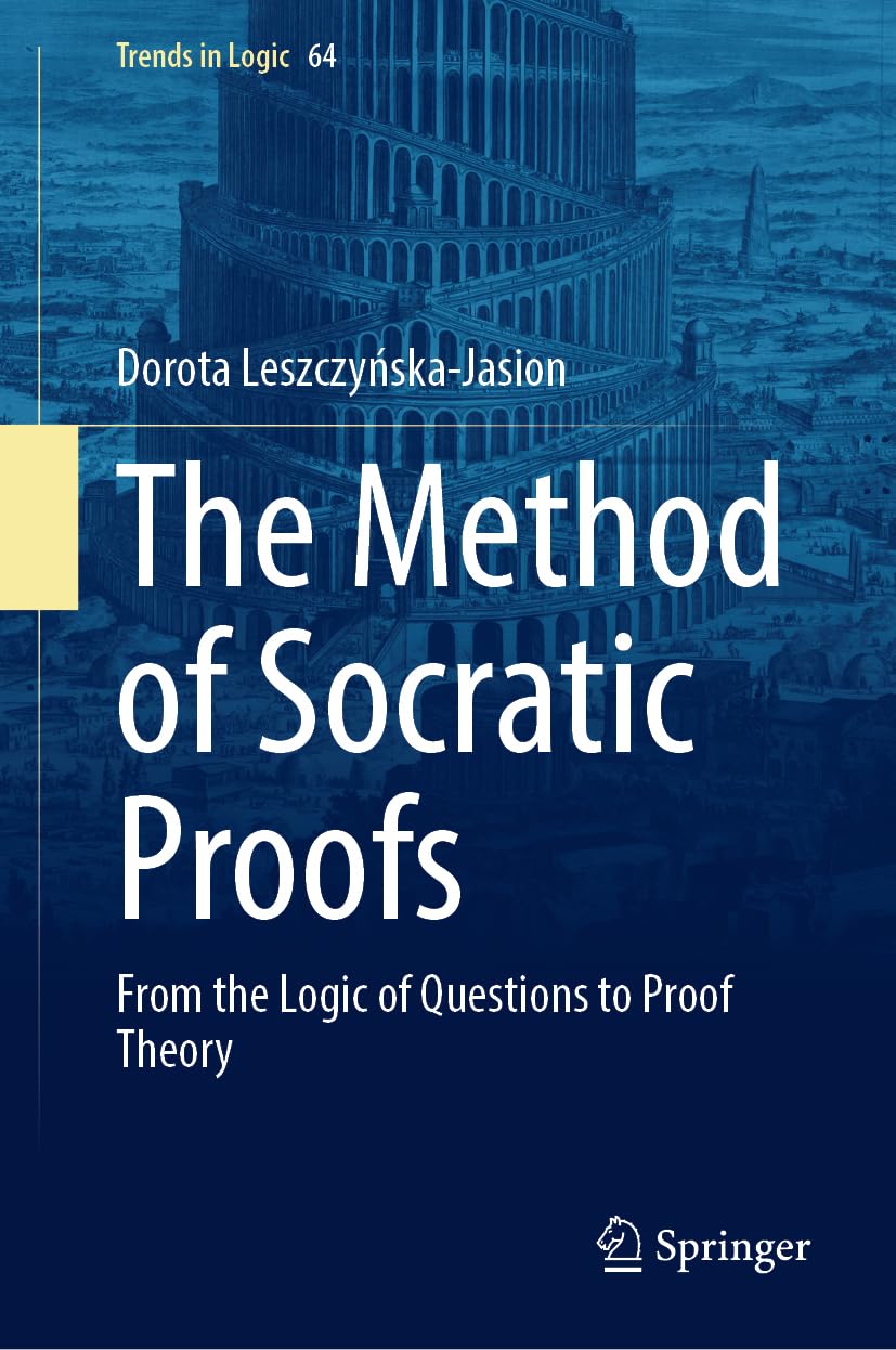 The Method of Socratic Proofs: From the Logic of Questions to Proof Theory (Trends in Logic, 64)