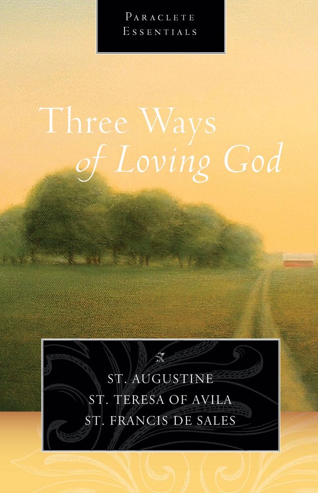 Three Ways of Loving God: St Augustine, St Teresa of Avila, St Frances De Sales