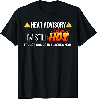 Heat Advisory I’m Still Hot Funny Hot Flash Menopause Humor T-Shirt