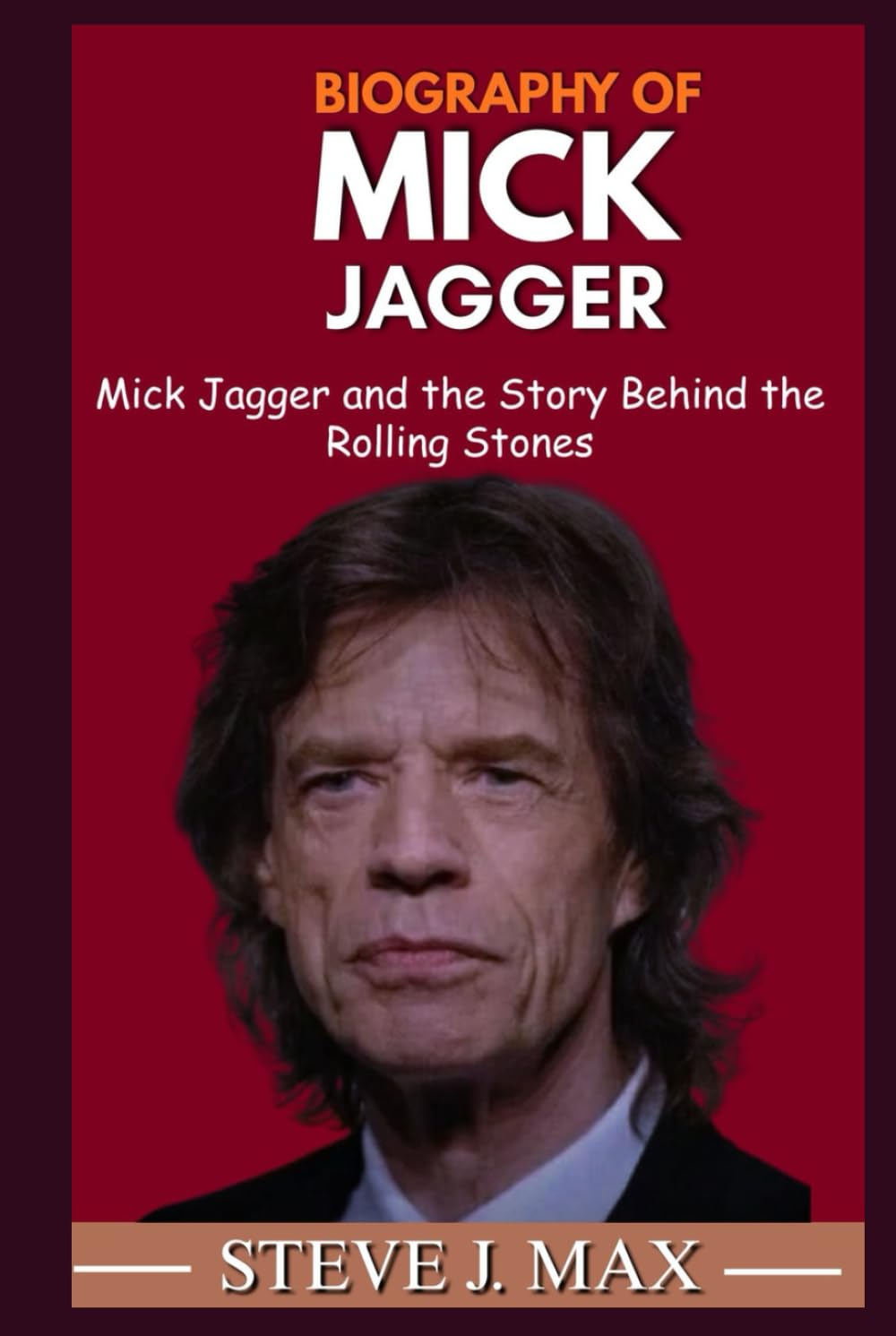 BIOGRAPHY OF MICK JAGGER: Mick Jagger and the Story Behind the Rolling Stones