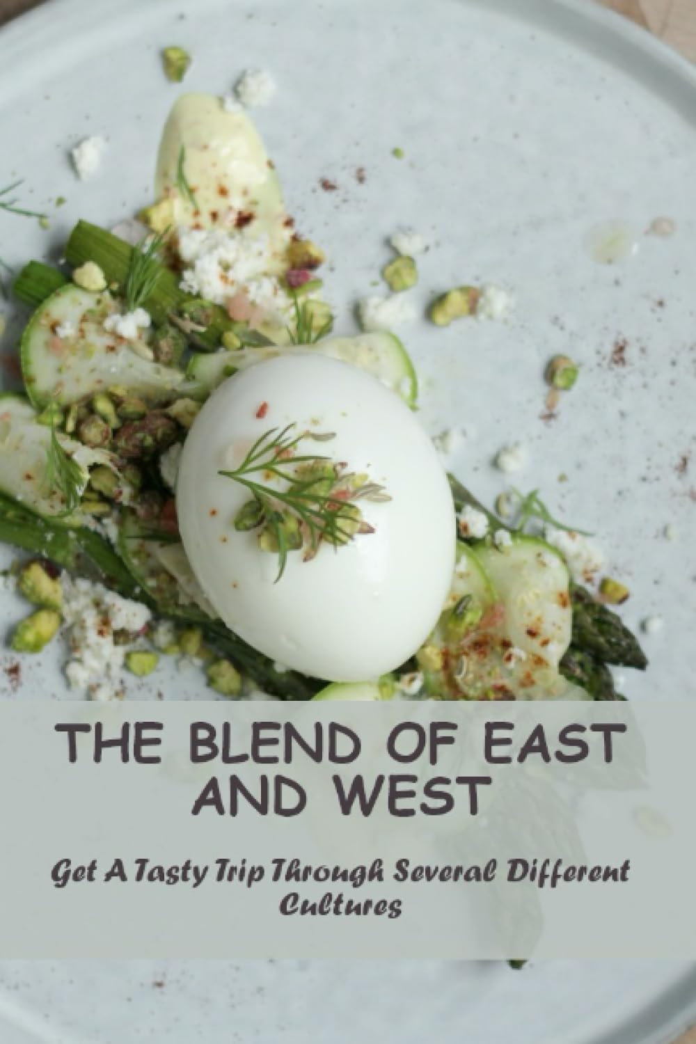 The Blend Of East And West: Get A Tasty Trip Through Several Different Cultures