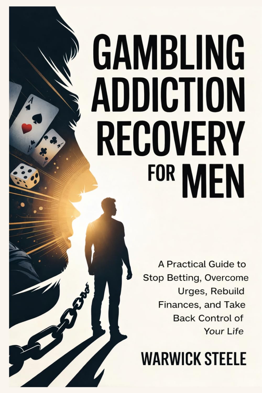 GAMBLING ADDICTION RECOVERY FOR MEN: A Practical Guide to Stop Betting, Overcome Urges, Rebuild Finances, and Take Back Control of Your Life