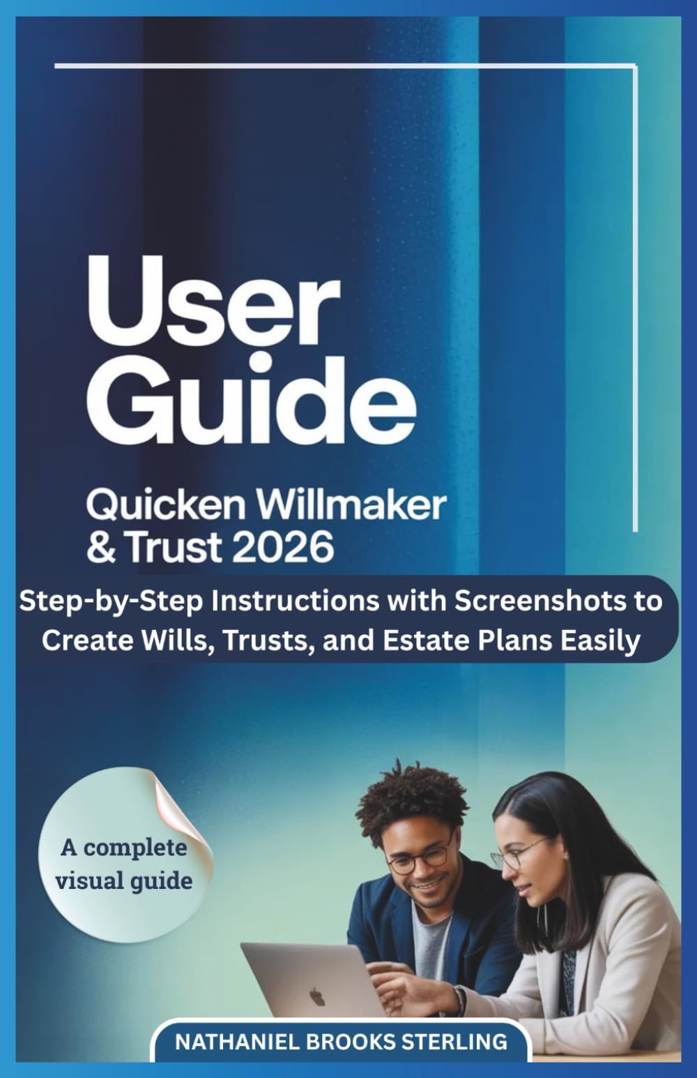 USER GUIDE FOR QUICKEN WILLMAKER & TRUST 2026: Step-by-Step Instructions with Screenshots to Create Wills, Trusts, and Estate Plans Easily