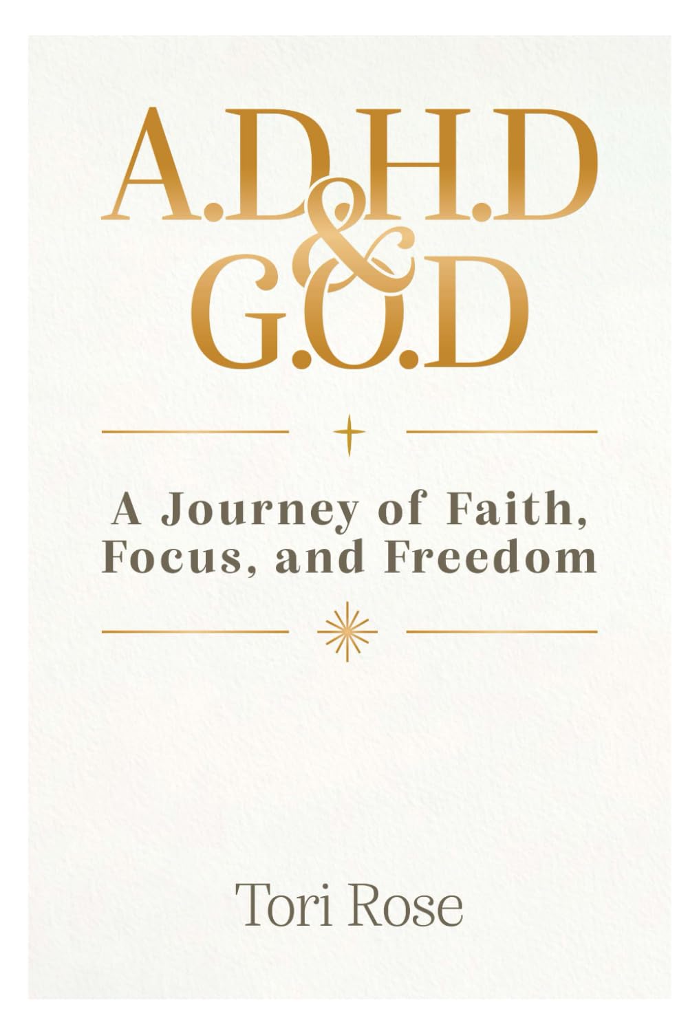 A.D.H.D. & G.O.D: A Journey of Faith, Focus, and Freedom