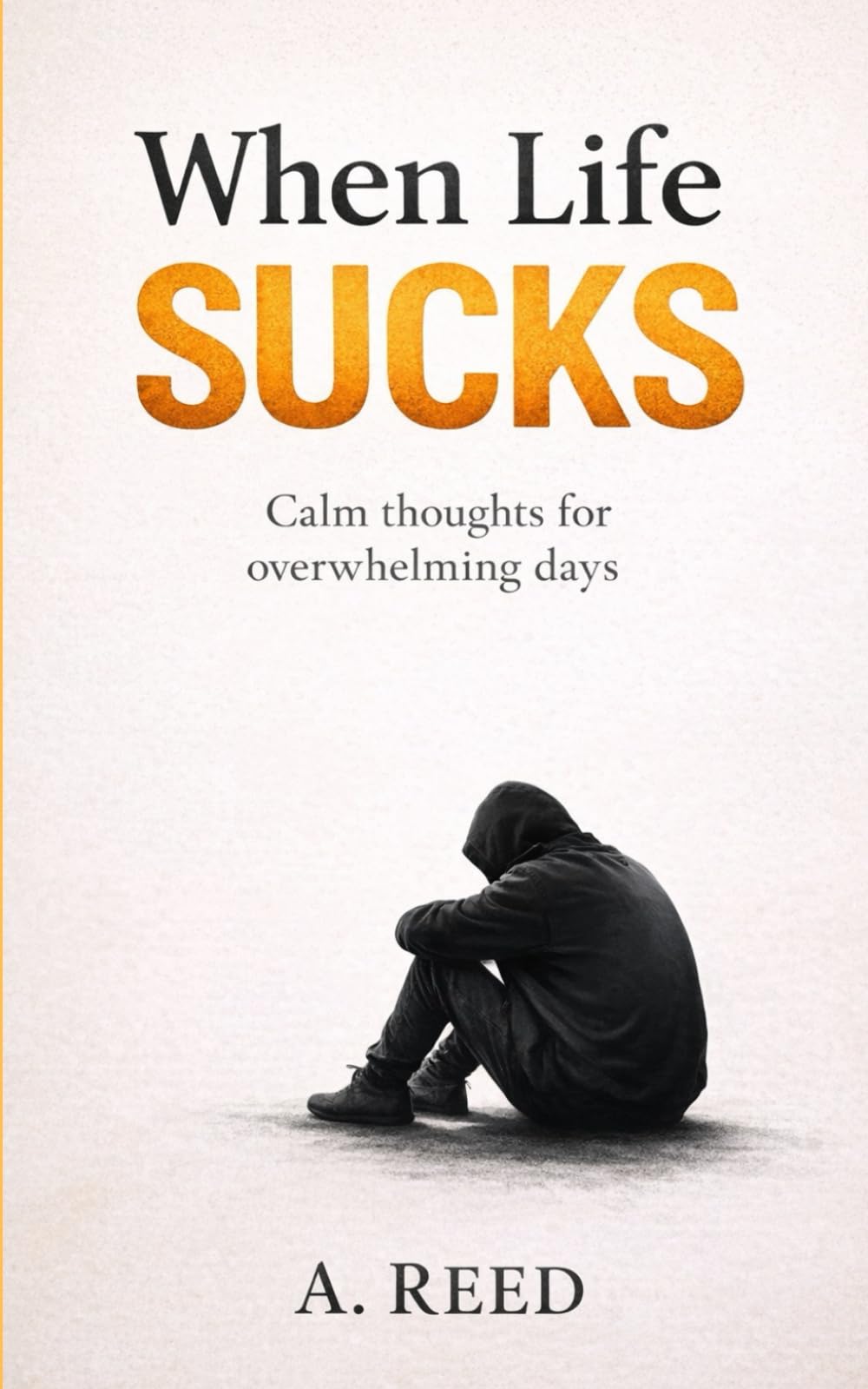 WHEN LIFE SUCKS: A book for the days that feel heavier than they should