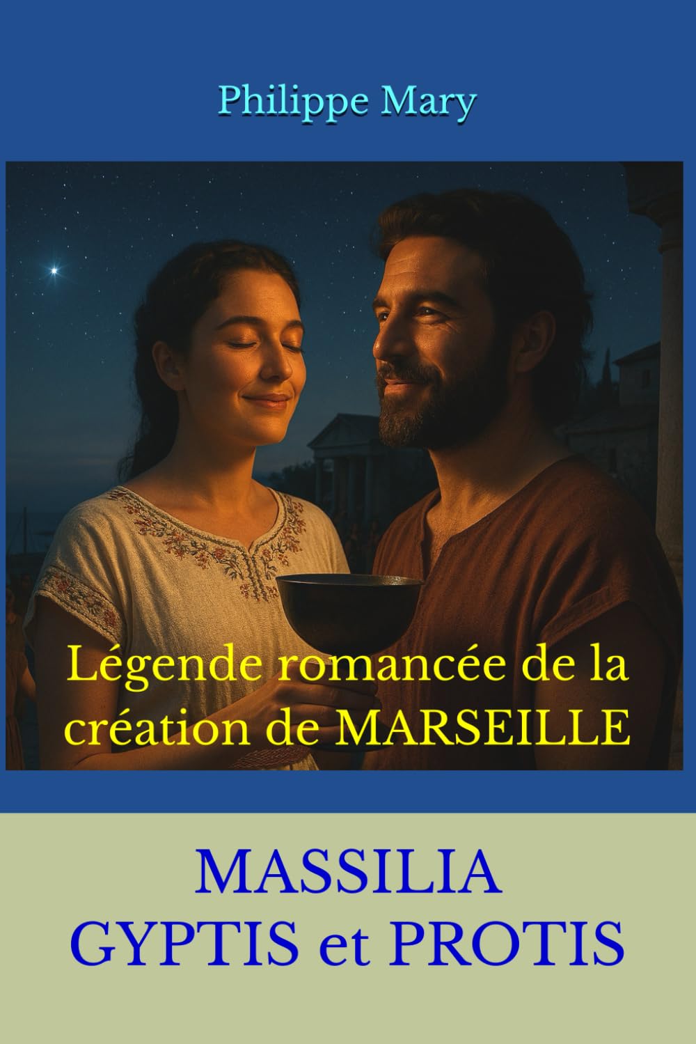 MASSILIA GYPTIS et PROTIS: Légende romancée de la création de MARSEILLE
