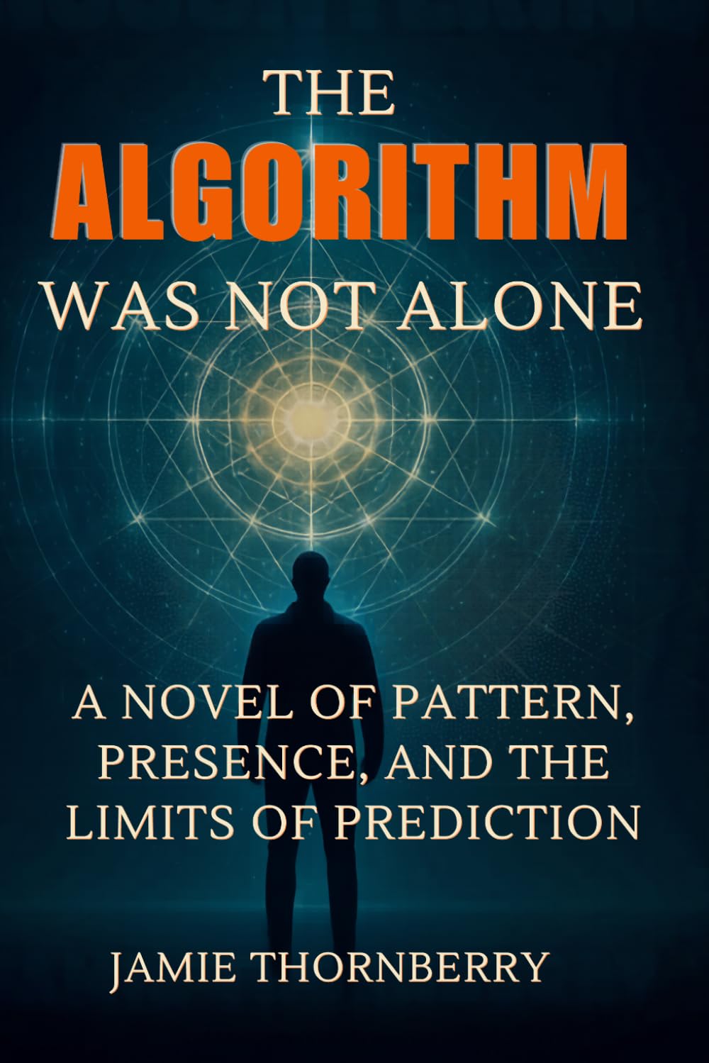The Algorithm Was Not Alone: A Novel of Pattern, Presence, and the Limits of Prediction