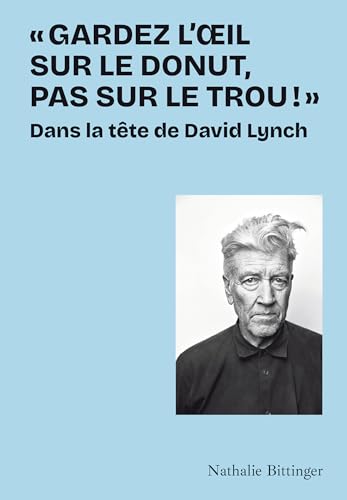 "Gardez l'oeil sur le donut, pas sur le trou !": Dans la tête de David Lynch Broché – Grand livre, 6 novembre 2025