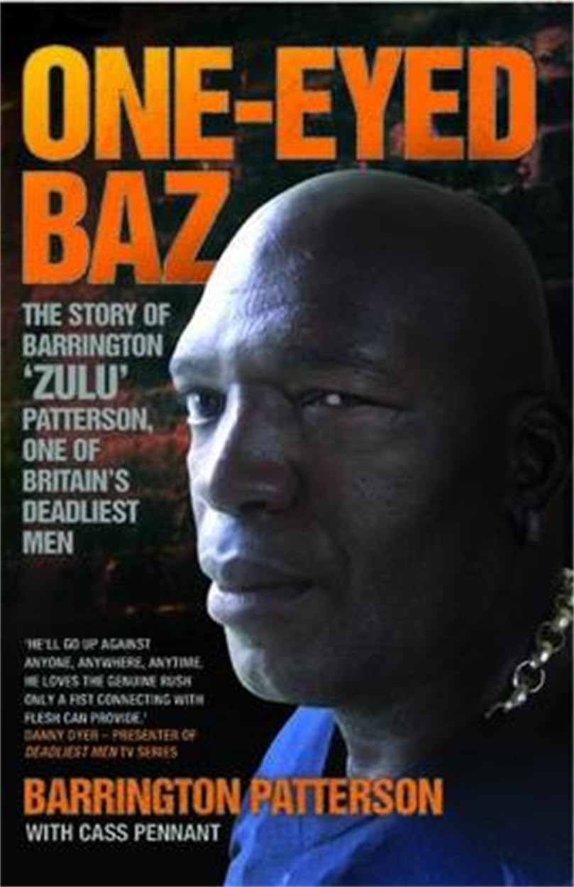 One-eyed Baz: Barrington 'Zulu' Patterson, One of Britain's Deadliest Men