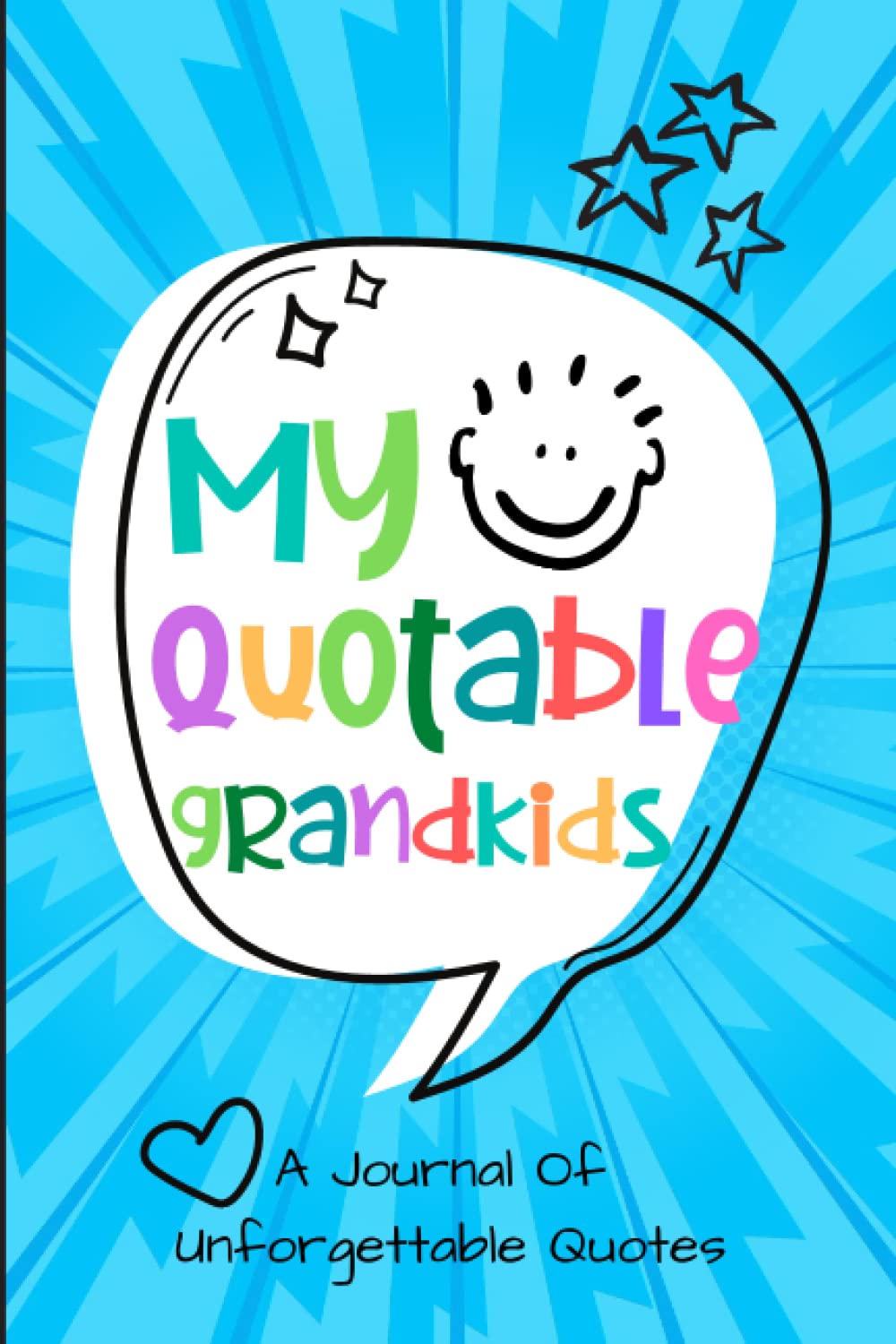 My Quotable Grandkids: A Grandparents' Journal Of Memories To Write Down Unforgettable Quotes Their Grandchildren Say, Perfect Grandparents' Day Gift
