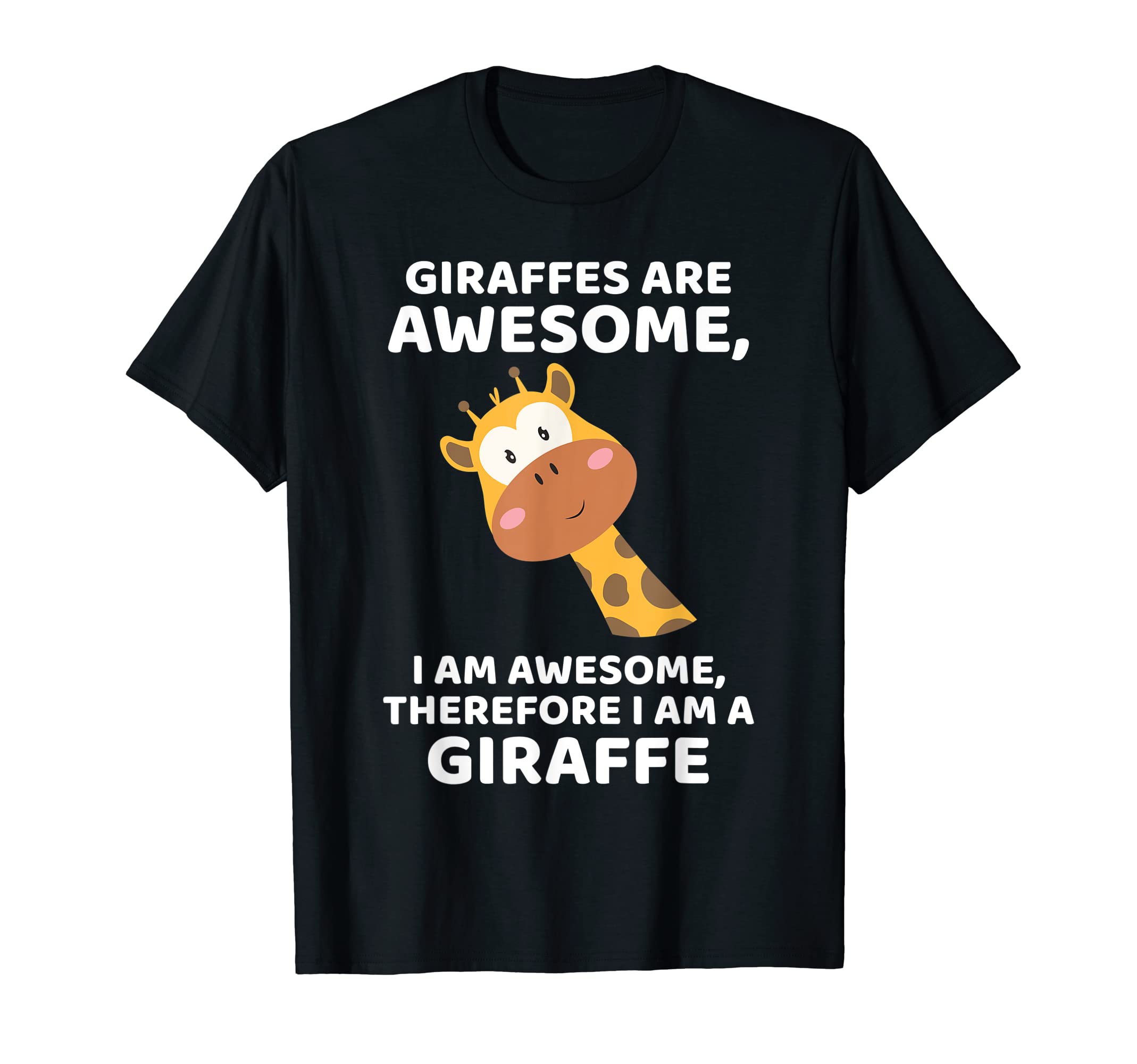Giraffe's are Awesome I am Awesome, Therefore I am a Giraffe T-ShirtOEKO-TEX STANDARD 100