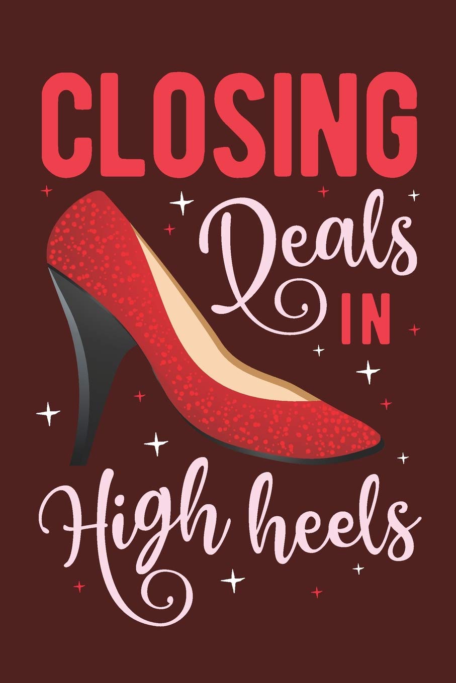 Closing Deals in High Heels: Lined Journal For Women Realtor and Real Estate Agent